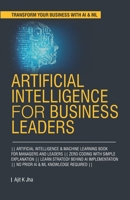 Artificial Intelligence for Business Leaders: ARTIFICIAL INTELLIGENCE and MACHINE LEARNING BOOK FOR MANAGERS, LEADERS || ZERO CODING WITH SIMPLE ... Intelligence for Managers and Leaders) B08DT1FMY1 Book Cover