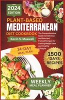 Plant-Based Mediterranean Diet Cookbook: The Comprehensive Guide to Delicious and Nutrient Packed Recipes for Lasting Weight Loss and Healthy Lifestyle (The Mediterranean Cuisine) B0CTFMTN9K Book Cover