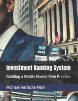 Investment Banking System: Building a Middle Market M&A Practice 1981236066 Book Cover