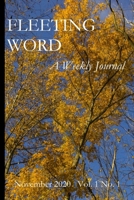 Fleeting Word -- A Weekly Journal -- November 2020 -- Volume 1 Number 1 1716425700 Book Cover