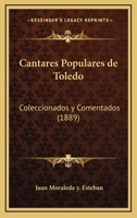 Cantares Populares De Toledo: Coleccionados Y Comentados (1889) 1145844197 Book Cover
