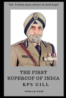 The FIRST SUPERCOP of INDIA - K. P. S. Gill : Paperback - 2017 1697981771 Book Cover