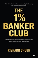 The One Percent Banker Club: The 40 Micro-Decisions That Separate the Best from the Rest in Banking B0GXBSZGBR Book Cover