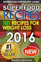 Superfood Recipes: The 101 Best Superfood Recipes for Healthy Living and Weight Loss 1530988489 Book Cover