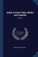 Index to Fairy Tales, Myths and Legends; Volume 6 1021611743 Book Cover