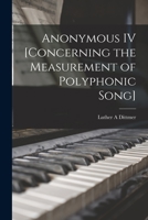 Anonymous IV [concerning the Measurement of Polyphonic Song] 1013395581 Book Cover