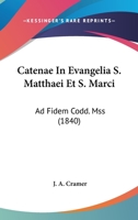 Catenae in Evangelia S. Matthaei Et S. Marci: Ad Fidem Codd. Mss (1840) 1161032010 Book Cover