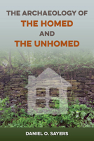 The Archaeology of the Homed and the Unhomed 0813069602 Book Cover