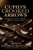 Cupid's Crooked Arrows: When Desire Shoots Blindly and Love Learns to See 9699396334 Book Cover