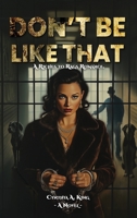 Don't Be Like That: A Riches to Rags Romance B0DTYNRZ2C Book Cover