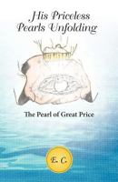 His Priceless Pearls Unfolding: The Pearl of Great Price 1449776477 Book Cover