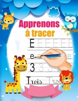 Apprenons à tracer: Cahier d'écriture pour enfants . Apprenons à tracer: lettres, chiffres, formes ( Cahier d'activités pour enfants âgés B08D4VSBPX Book Cover