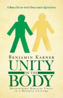 Unity in the Body: Maintaining Biblical Unity in a Divisive Culture 1512773018 Book Cover