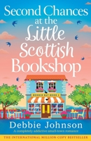 Second Chances at the Little Scottish Bookshop: A completely addictive small-town romance (Bonnie Bay) 1807229564 Book Cover