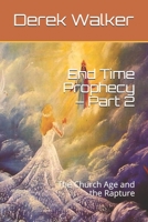 End Time Prophecy – Part 2: The Church Age and the Rapture B084QHPJVK Book Cover