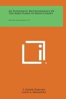An Ecological Reconnaissance of the Mara Plains in Kenya Colony: Wildlife Monographs, No. 5 1258665670 Book Cover