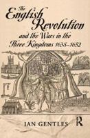 The English Revolution and the Wars in the Three Kingdoms, 1638-1652 0582065518 Book Cover