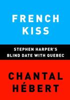 French Kiss: Stephen Harper's Blind Date with Quebec 0676979076 Book Cover