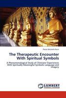 The Therapeutic Encounter With Spiritual Symbols: A Phenomenological Study of Clinicians' Experiences With Spiritually Meaningful Symbolic Language and Imagery 3847376691 Book Cover