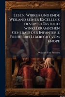 Leben, Wirken und ende Weiland seiner Excellenz des oberfürstlich winkelkramschen Generals der Infanterie Freiherrn Leberecht vom Knopf: Aus dem Nachlass eines Offiziers 1144332966 Book Cover