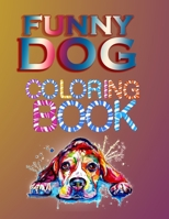 Funny dog coloring book: kids and Adult who Love Dogs and Puppies Large 8.5" x 11" Coloring Book ,Gift Idea for Christmas day valentines day and birthday 1652090339 Book Cover