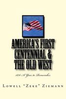 America's First Centennial & the Old West: 1876 A Year to Remember 1537221949 Book Cover