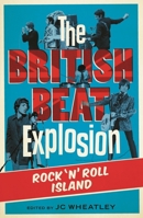 The British Beat Explosion: Rock 'N' Roll Island 1906582475 Book Cover
