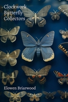 Clockwork Butterfly Collectors: Short Stories About Mechanical Insect Time Travel B0DTDTK1PP Book Cover