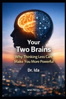 Your Two Brains: Why Thinking Less Can Make You More Powerful B0GGR7MQSG Book Cover