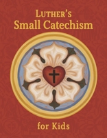 Luther's Small Catechism for Kids 0758667329 Book Cover