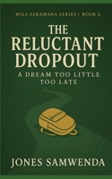 THE RELUCTANT DROPOUT: A Dream Too Little Too Late B0DY7WY2G1 Book Cover