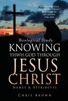 Theological Study KNOWING YHWH GOD THROUGH JESUS CHRIST: Names & Attributes 166284042X Book Cover
