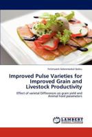 Improved Pulse Varieties for Improved Grain and Livestock Productivity: Effect of varietal Differences on grain yield and Animal Feed parameters 3848494191 Book Cover