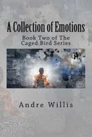A Collection of Emotions: Book Two of the Caged Bird Series 1724825690 Book Cover