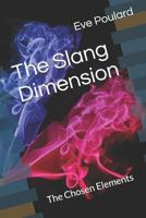 The Slang Dimension: The Chosen Elements 1728840384 Book Cover