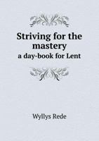 Striving for the Mastery: A Day-Book for Lent 1178071510 Book Cover