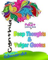 Deep Thoughts & Vulgar Quotes - The Adult Coloring Book: The Coloring Book for Adults filled with Dirty Quotes, Deep and Vulgar Thoughts, Profane Proverbs! 1530579120 Book Cover