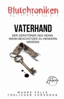 BLUTCHRONIKEN VATERHAND Der Zerstörer des Heims Wenn Beschützer zu Henkern werden. (German Edition) B0GJJGD5FT Book Cover