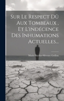 Sur Le Respect Dû Aux Tombeaux, Et L'indécence Des Inhumations Actuelles... 1021853631 Book Cover