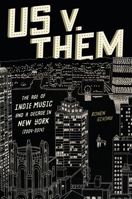 Us v. Them: The Age of Indie Music and a Decade in New York (2004-2014) 141977526X Book Cover