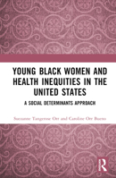 Young Black Women and Health Inequity in the United States: A Social Determinants Approach 1032267801 Book Cover