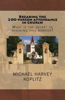 Breaking the 200 Person Attendance in Church: What Is the Secret to Breaking This Barrier? 1979844615 Book Cover