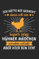 Ich H�tte Nie Gedacht Dass ich Ein Super Sexy H�hner M�dchen Werden W�rde Aber Hier Bin Ich: H�hnerfl�sterer & H�hner M�nner Notizbuch 6'x9' Punktiert Geschenk f�r Landwirtschaft & Landwirt 165446564X Book Cover