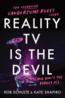 Reality TV Is the Devil (And Don't You Forget It): The Unofficial Vanderpump Rules Story 1464235783 Book Cover