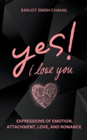 Yes, I Love You: Expressions of Emotion, Attachment, Love, and Romance B0CCXKY4T1 Book Cover