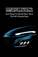 2021 Hyundai Kona: Cool Things You Should Know About The 2021 Hyundai Kona B09SXWZ425 Book Cover