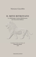IL MITO RITROVATO: La Mitologia Assiro-Babilonese nel racconto biblico (Italian Edition) B0H38S2RFN Book Cover