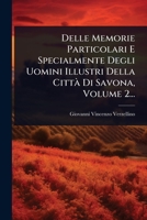 Delle Memorie Particolari E Specialmente Degli Uomini Illustri Della CittÃ Di Savona, Volume 2... (Italian Edition) 1024913961 Book Cover