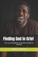 Finding God in Grief: Love, Loss, and Holding On to Hope After the Death of a loved One B0FFHJH29T Book Cover