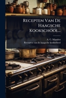 Recepten Van De Haagsche Kookschool... (Dutch Edition) 1024880893 Book Cover